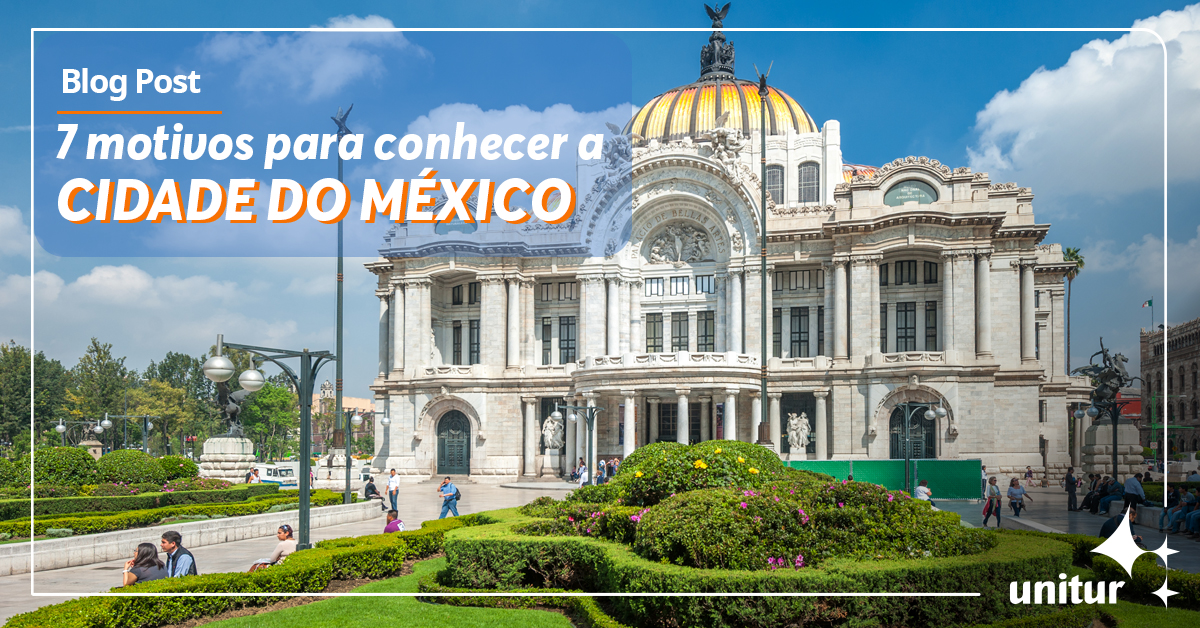 7 Motivos Para Conhecer A Cidade Do México Unitur Agência De Viagens